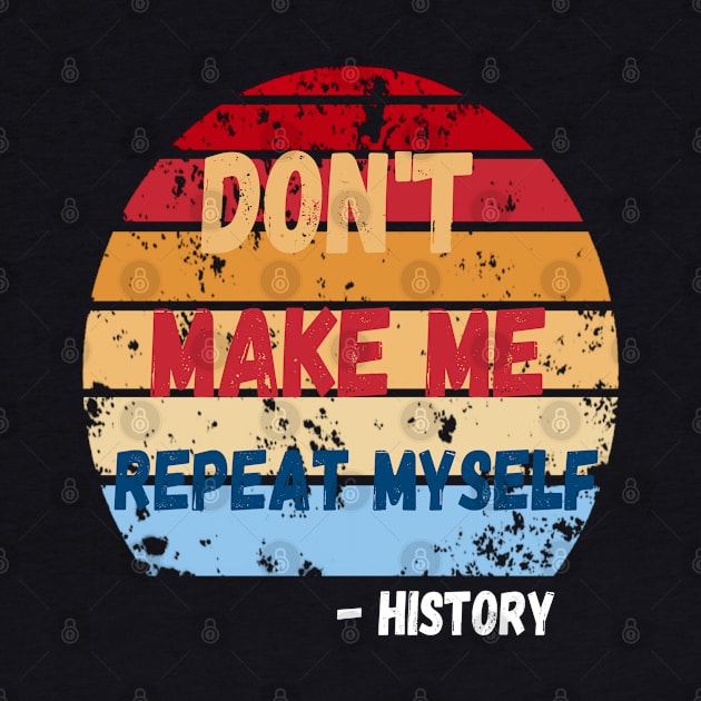 Don't Make Me Repeat Myself, Funny History Teacher 2 by JustBeSatisfied